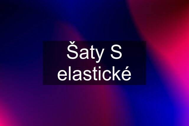 Šaty S elastické