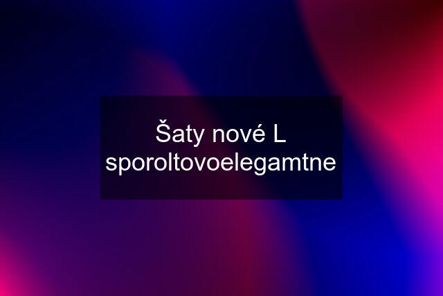 Šaty nové L sporoltovoelegamtne