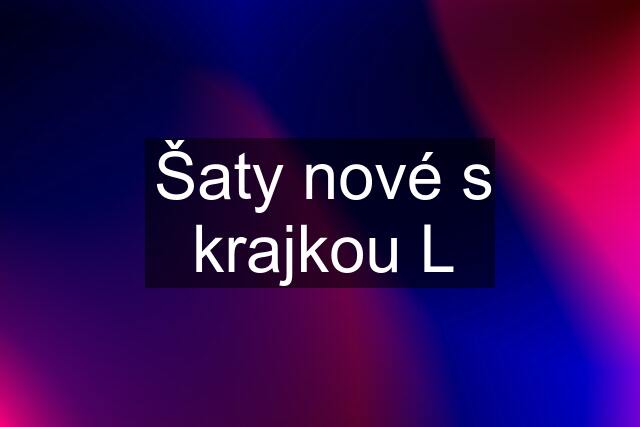 Šaty nové s krajkou L