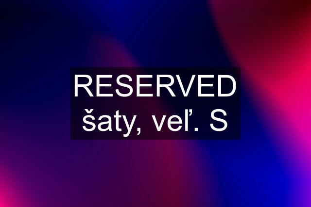 RESERVED šaty, veľ. S