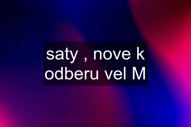 saty , nove k odberu vel M