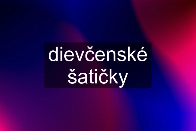 dievčenské šatičky