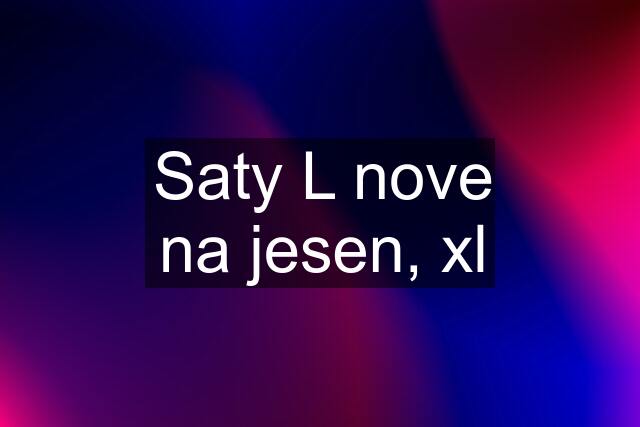 Saty L nove na jesen, xl