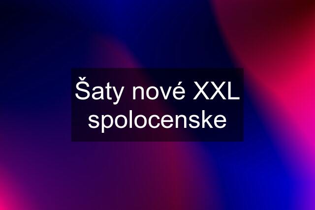 Šaty nové XXL spolocenske