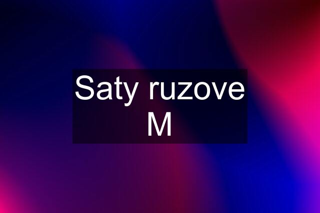 Saty ruzove M