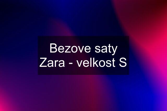 Bezove saty Zara - velkost S