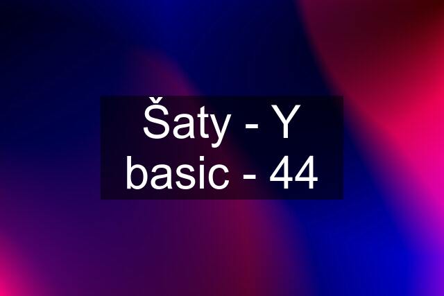 Šaty - Y basic - 44