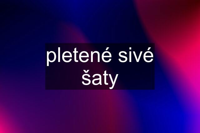 pletené sivé šaty