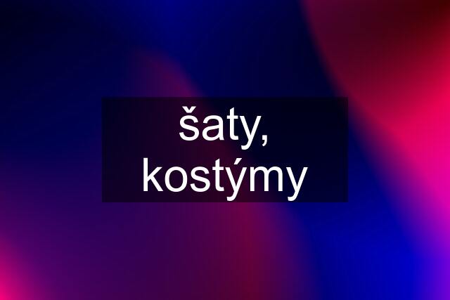 šaty, kostýmy