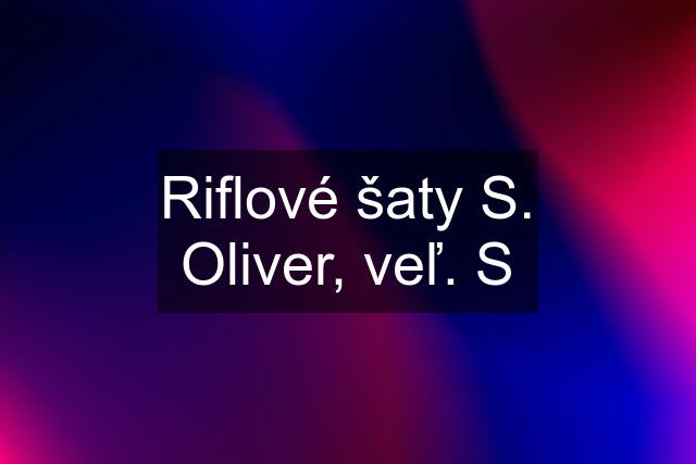 Riflové šaty S. Oliver, veľ. S