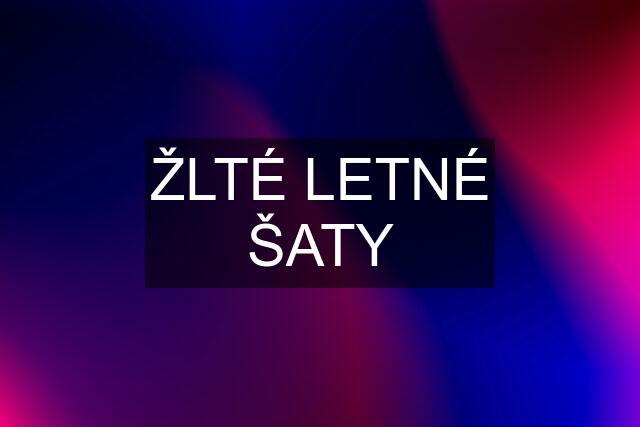 ŽLTÉ LETNÉ ŠATY