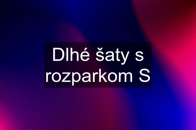 Dlhé šaty s rozparkom S