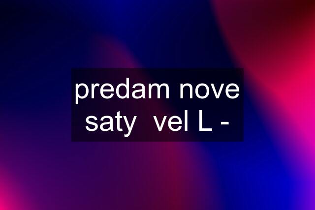 predam nove saty  vel L -
