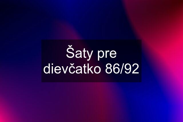 Šaty pre dievčatko 86/92