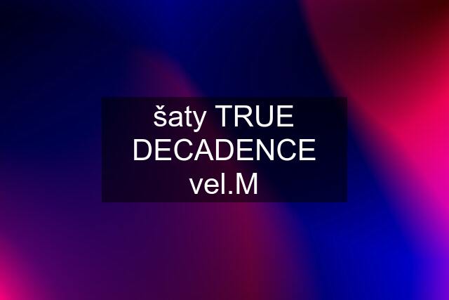 šaty TRUE DECADENCE vel.M