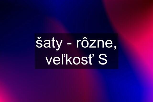 šaty - rôzne, veľkosť S