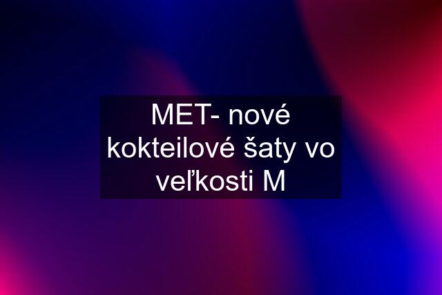 MET- nové kokteilové šaty vo veľkosti M