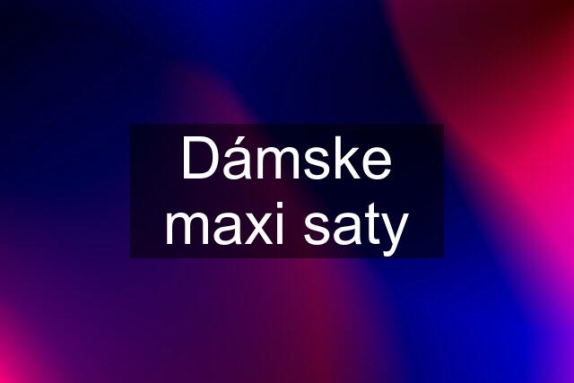 Dámske maxi saty