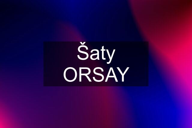 Šaty ORSAY