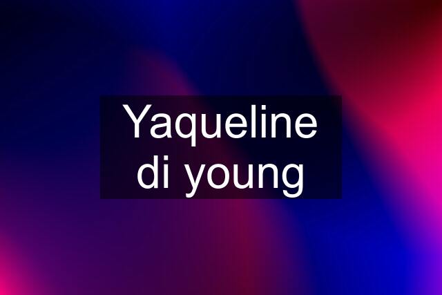 Yaqueline di young