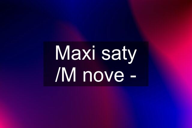 Maxi saty /M nove -