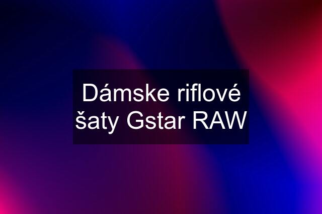 Dámske riflové šaty Gstar RAW