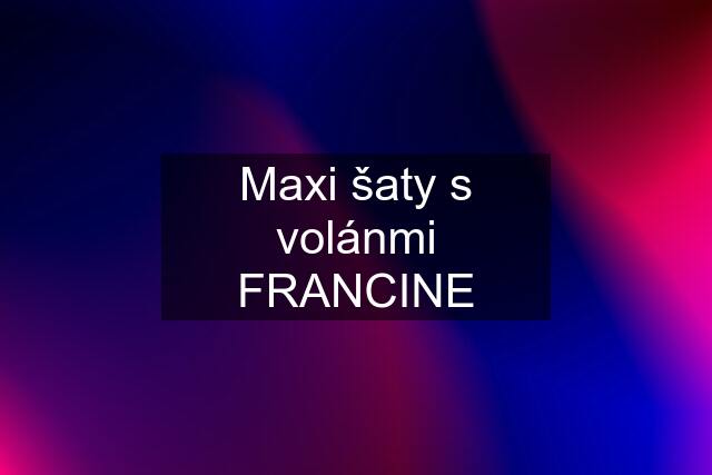 Maxi šaty s volánmi FRANCINE