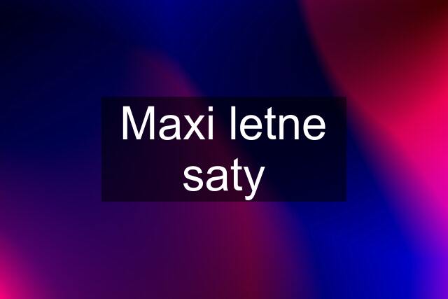 Maxi letne saty