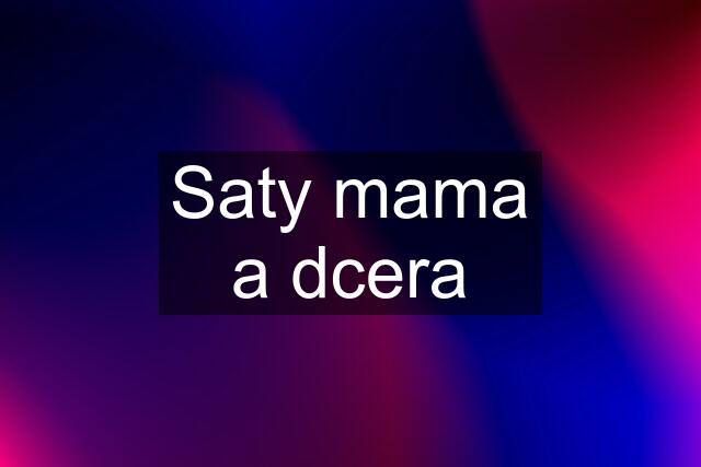 Saty mama a dcera