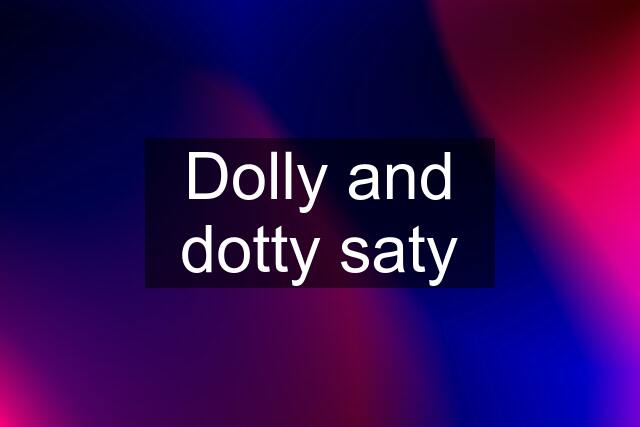 Dolly and dotty saty