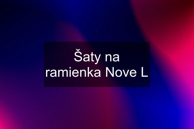 Šaty na ramienka Nove L