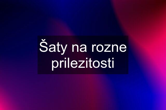 Šaty na rozne prilezitosti