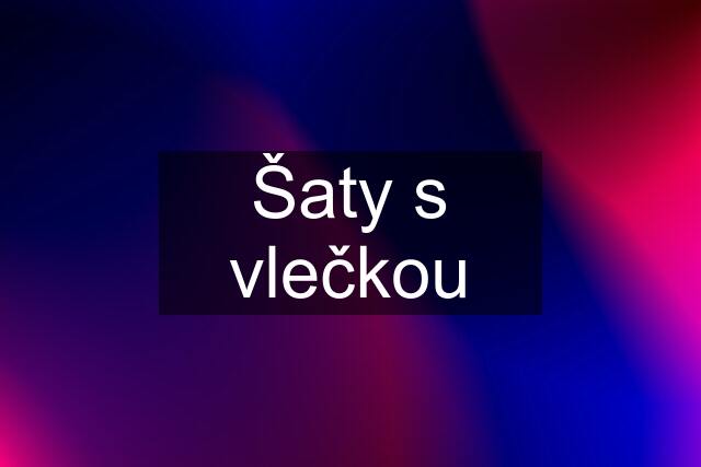 Šaty s vlečkou