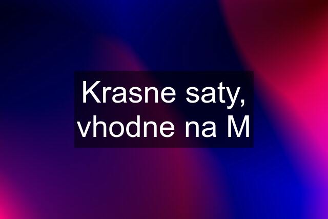 Krasne saty, vhodne na M