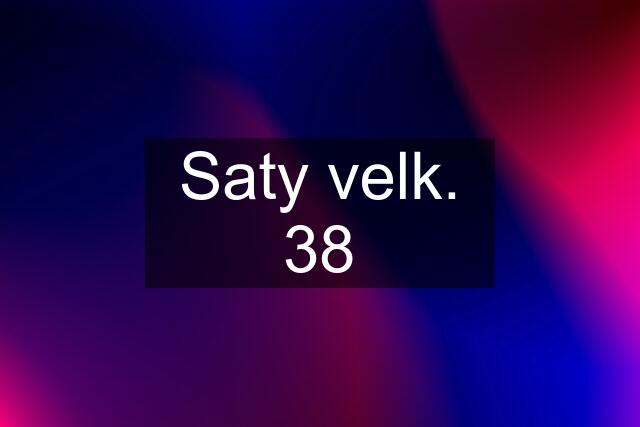 Saty velk. 38