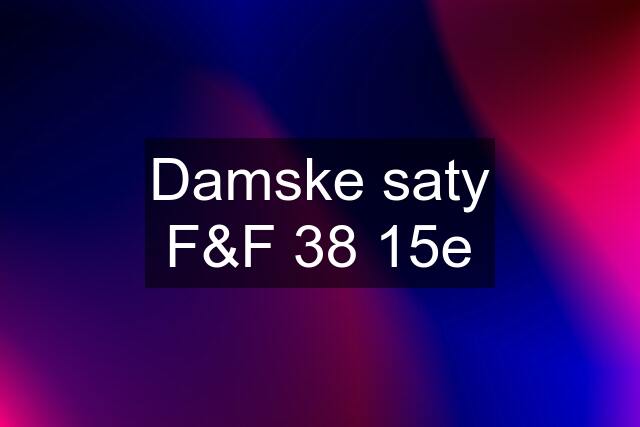 Damske saty F&F 38 15e