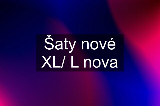 Šaty nové XL/ L nova