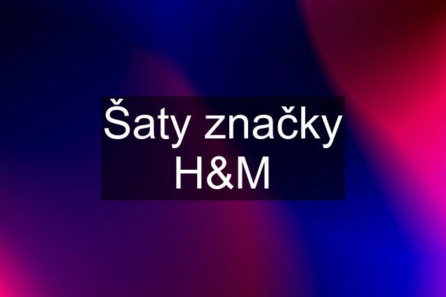 Šaty značky H&M