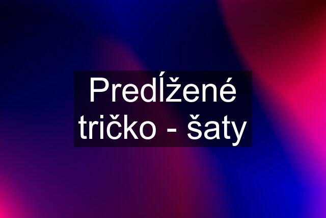 Predĺžené tričko - šaty