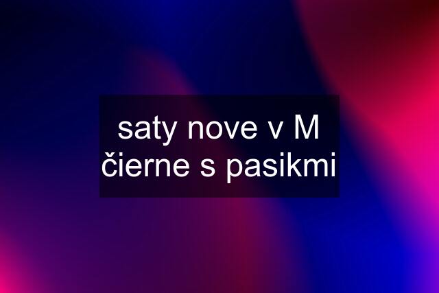 saty nove v M čierne s pasikmi