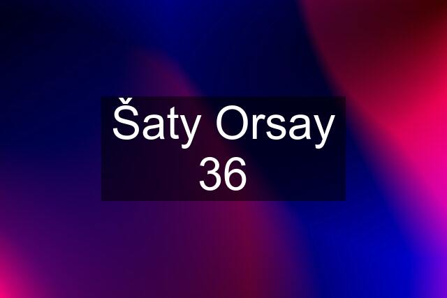 Šaty Orsay 36