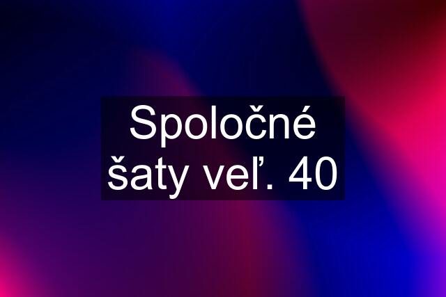 Spoločné šaty veľ. 40