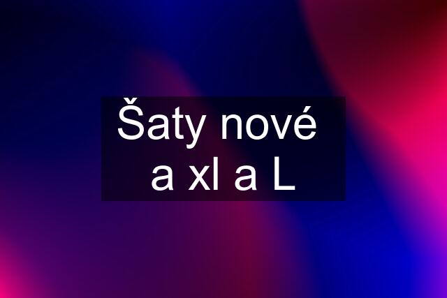 Šaty nové  a xl a L