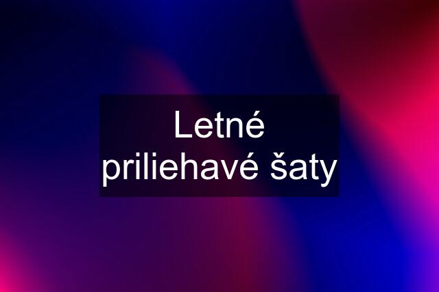 Letné priliehavé šaty