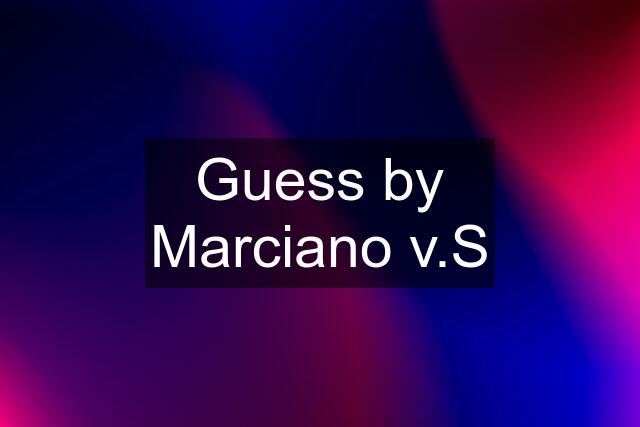 Guess by Marciano v.S