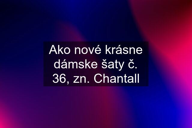 Ako nové krásne dámske šaty č. 36, zn. Chantall