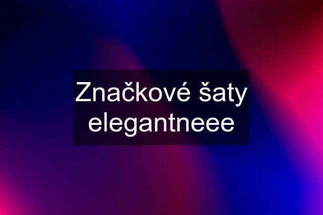 Značkové šaty elegantneee