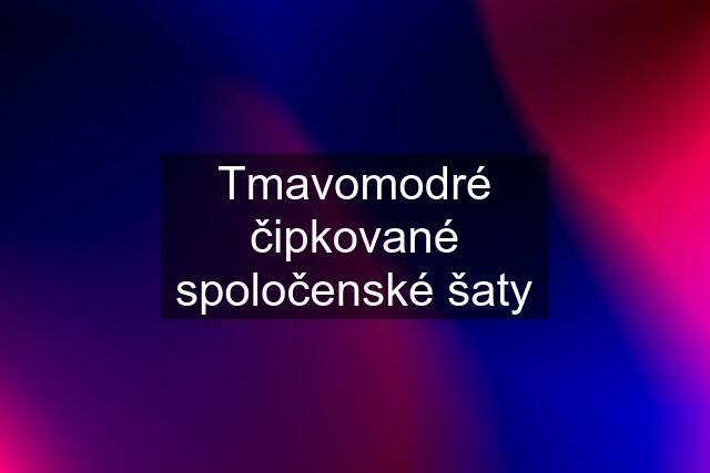 Tmavomodré čipkované spoločenské šaty