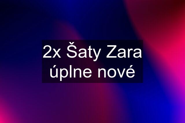 2x Šaty Zara úplne nové