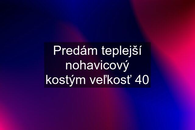 Predám teplejší nohavicový kostým veľkosť 40